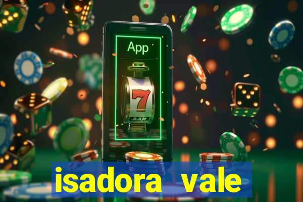 isadora vale reclame aqui